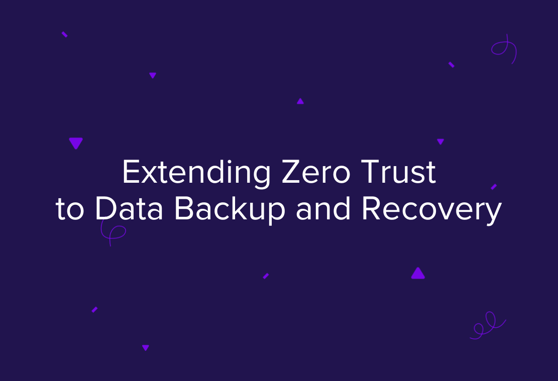 Extending Zero Trust to Data Backup and Recovery